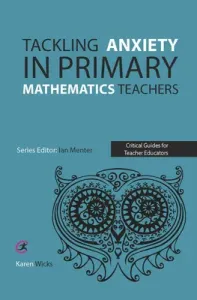 Tackling Anxiety in Primary Mathematics Teachers (Wicks Karen)(Paperback)