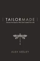 Tailor Made: Discover the Secret to Who God Created You to Be (Seeley Alex)(Paperback)