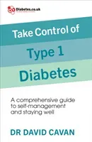 Take Control of Type 1 Diabetes - A comprehensive guide to self-management and staying well (Cavan Dr David)(Paperback / softback)