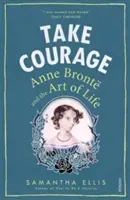 Take Courage - Anne Bronte and the Art of Life (Ellis Samantha)(Paperback / softback)