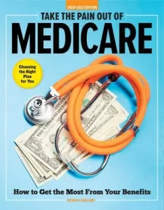Take the Pain Out of Medicare: How to Get the Most from Your Benefits (Cavallaro Michaela)(Paperback)