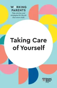 Taking Care of Yourself (HBR Working Parents Series) (Review Harvard Business)(Paperback)