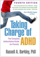 Taking Charge of Adhd, Fourth Edition: The Complete, Authoritative Guide for Parents (Barkley Russell A.)(Paperback)