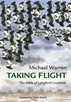 Taking Flight - The Birds of Langford Lowfields (Warren Michael)(Pevná vazba)