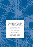 Taking Offence on Social Media: Conviviality and Communication on Facebook (Tagg Caroline)(Paperback)
