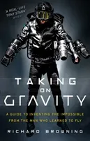 Taking on Gravity: A Guide to Inventing the Impossible from the Man Who Learned to Fly (Browning Richard)(Pevná vazba)