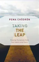 Taking the Leap: Freeing Ourselves from Old Habits and Fears (Chodron Pema)(Paperback)