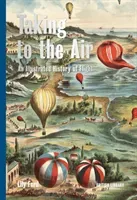 Taking to the Air - An Illustrated History of Flight (Ford Lily)(Pevná vazba)