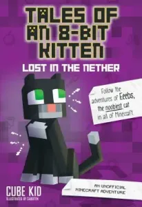 Tales of an 8-Bit Kitten: Lost in the Nether, 1: An Unofficial Minecraft Adventure (Cube Kid)(Paperback)