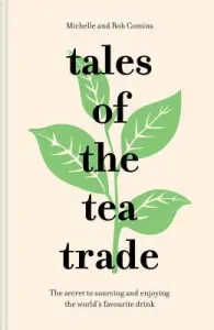 Tales of the Tea Trade: The Secret to Sourcing and Enjoying the World's Favorite Drink (Comins Michelle)(Pevná vazba)