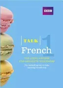 Talk French 1 (Book/CD Pack) - The ideal French course for absolute beginners (Fournier Isabelle)(Mixed media product)