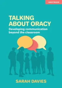 Talking about Oracy - Developing communication beyond the classroom (Davies Sarah)(Paperback / softback)