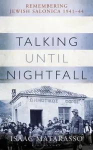 Talking Until Nightfall: Remembering Jewish Salonica, 1941-44 (Matarasso Isaac)(Pevná vazba)