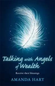 Talking with Angels of Wealth: Receive Their Blessings (Hart Amanda)(Paperback)