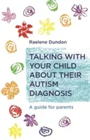 Talking with Your Child about Their Autism Diagnosis: A Guide for Parents (Dundon Raelene)(Paperback)