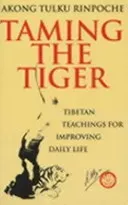 Taming The Tiger - Tibetan Teaching For Improving Daily Life (Rinpoche Akong Tulku)(Paperback / softback)