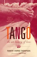 Tango: The Art History of Love (Thompson Robert Farris)(Paperback)