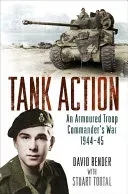 Tank Action: An Armoured Troop Commander's War 1944-45 (Render David)(Paperback)