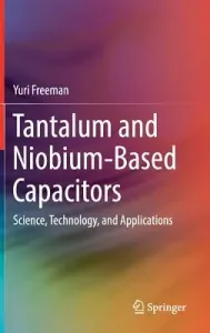 Tantalum and Niobium-Based Capacitors: Science, Technology, and Applications (Freeman Yuri)(Pevná vazba)
