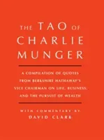 Tao of Charlie Munger: A Compilation of Quotes from Berkshire Hathaway's Vice Chairman on Life, Business, and the Pursuit of Wealth with Comm (Clark David)(Pevná vazba)