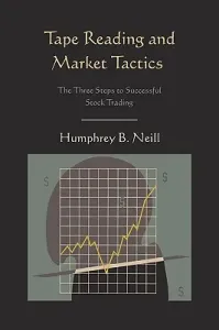 Tape Reading and Market Tactics: The Three Steps to Successful Stock Trading (Neill Humphrey B.)(Paperback)