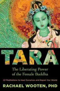 Tara: The Liberating Power of the Female Buddha (Wooten Rachael)(Paperback)