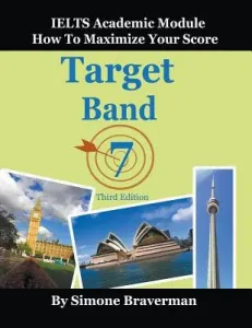 Target Band 7: IELTS Academic Module - How to Maximize Your Score (Third Edition) (Braverman Simone)(Paperback)