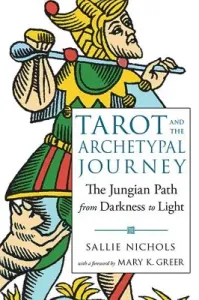 Tarot and the Archetypal Journey: The Jungian Path from Darkness to Light (Nichols Sallie)(Paperback)