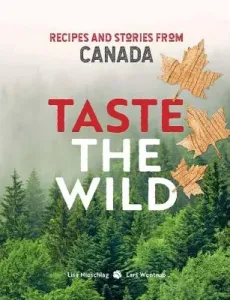 Taste the Wild - Recipes and stories from Canada (Nieschlag Lisa)(Pevná vazba)