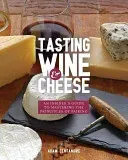 Tasting Wine and Cheese: An Insider's Guide to Mastering the Principles of Pairing (Centamore Adam)(Paperback)