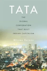 Tata: The Global Corporation That Built Indian Capitalism (Raianu Mircea)(Pevná vazba)