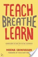 Teach, Breathe, Learn: Mindfulness in and Out of the Classroom (Srinivasan Meena)(Paperback)