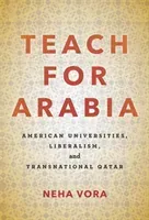 Teach for Arabia: American Universities, Liberalism, and Transnational Qatar (Vora Neha)(Pevná vazba)
