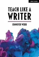 Teach Like A Writer - Expert tips on teaching students to write in different forms (Webb Jennifer)(Paperback / softback)