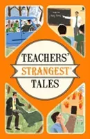 Teachers' Strangest Tales - Extraordinary but true tales from over five centuries of teaching (Spragg Iain)(Paperback / softback)
