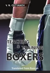 Teaching and Training Boxers: Translated from Russian (Ostyanov Valentyn Naumovich)(Paperback)