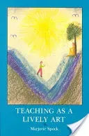 Teaching as a Lively Art (Spock Marjorie)(Paperback)