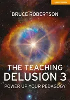 Teaching Delusion 3 - Power Up Your Pedagogy (Robertson Bruce)(Paperback / softback)