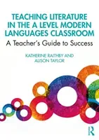 Teaching Literature in the A Level Modern Languages Classroom: A Teacher's Guide to Success (Raithby Katherine)(Paperback)
