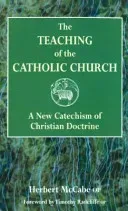 Teaching of the Catholic Church - A New Catechism of Christian Doctrine (McCabe Herbert)(Paperback / softback)