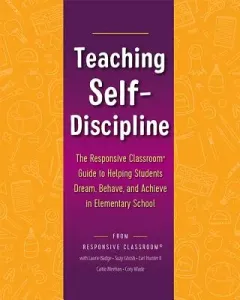 Teaching Self-Discipline: The Responsive Classroom Guide to Helping Students Dream, Behave, and Achieve in Elementary School (Hunter II Earl)(Paperback)