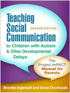 Teaching Social Communication to Children with Autism and Other Developmental Delays, Second Edition: The Project Impact Manual for Parents (Ingersoll Brooke)(Paperback)
