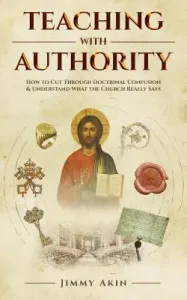 Teaching with Authority: How to Cut Through Doctrinal Confusion and Understand What the Church Really Says (Akin Jimmy)(Paperback)