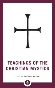 Teachings of the Christian Mystics (Harvey Andrew)(Paperback)