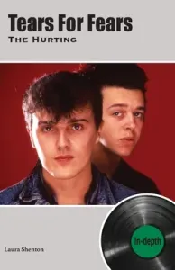 Tears For Fears The Hurting: In-depth (Shenton Laura)(Paperback)