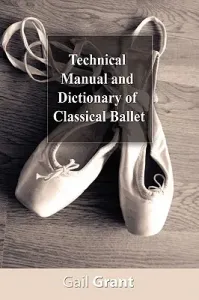 Technical Manual and Dictionary of Classical Ballet (Grant Gail)(Paperback)