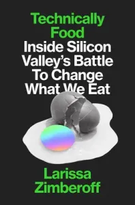 Technically Food: Inside Silicon Valley's Mission to Change What We Eat (Zimberoff Larissa)(Pevná vazba)