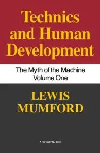 Technics and Human Development: The Myth of the Machine, Vol. I (Mumford Lewis)(Paperback)