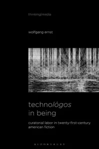 Technolgos in Being: Radical Media Archaeology & the Computational Machine (Ernst Wolfgang)(Pevná vazba)