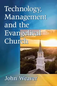 Technology, Management and the Evangelical Church (Weaver John)(Paperback)